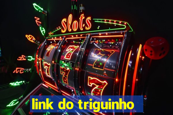 link do triguinho